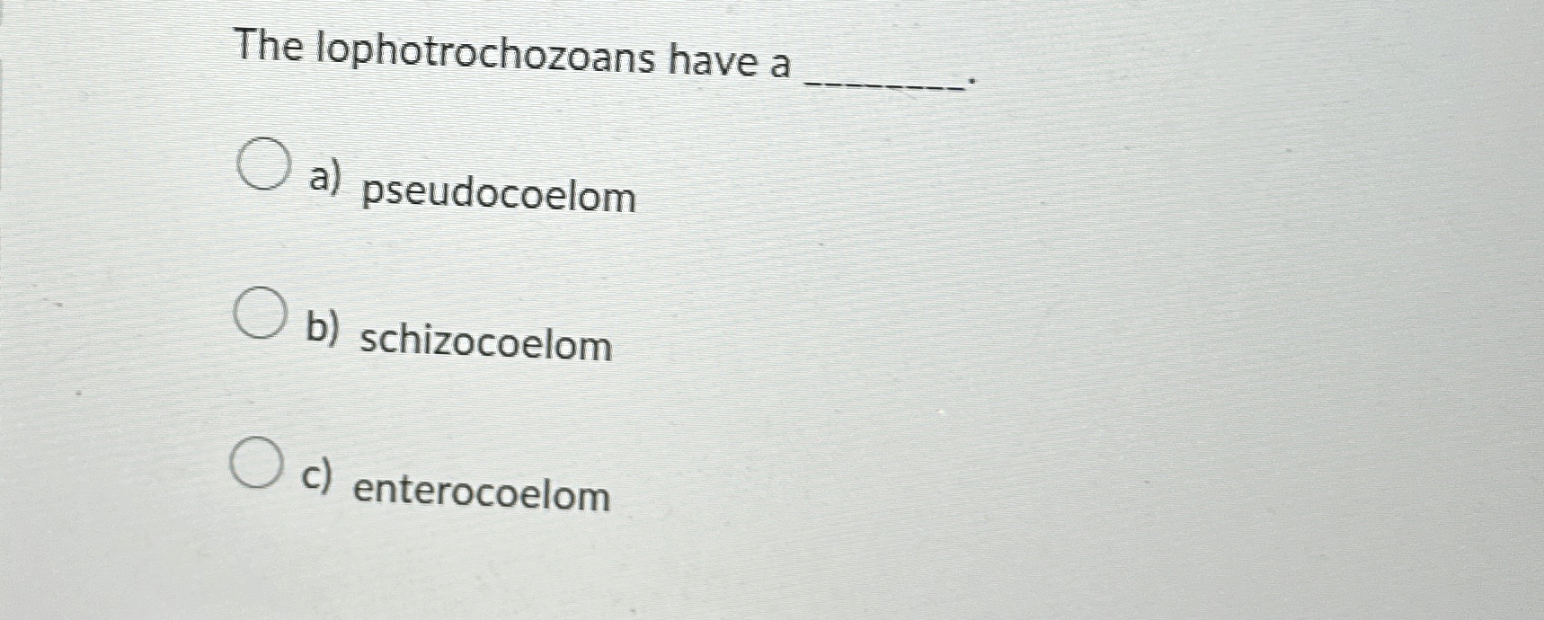 Solved The lophotrochozoans have a a) ﻿pseudocoelomb) | Chegg.com