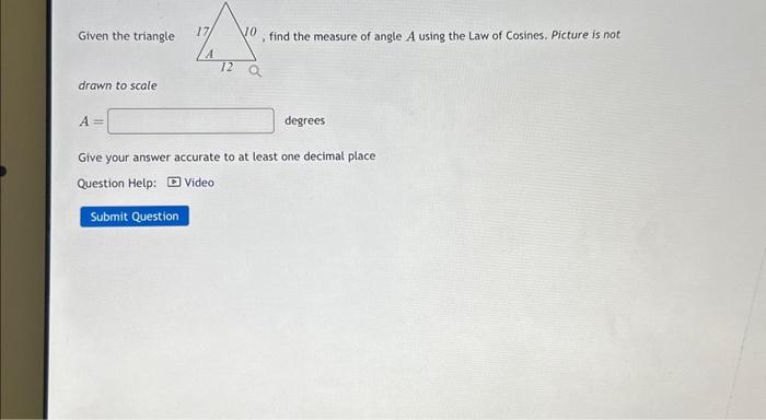Solved Given the triangle find the measure of angle A using | Chegg.com
