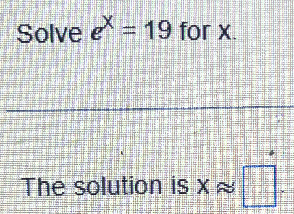 Solved Solve ex=19 ﻿for xThe solution is x~~ | Chegg.com