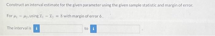Solved Construct an interval estimate for the given | Chegg.com