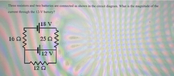 Solved Three Resistors And Two Batteries Are Connected As | Chegg.com