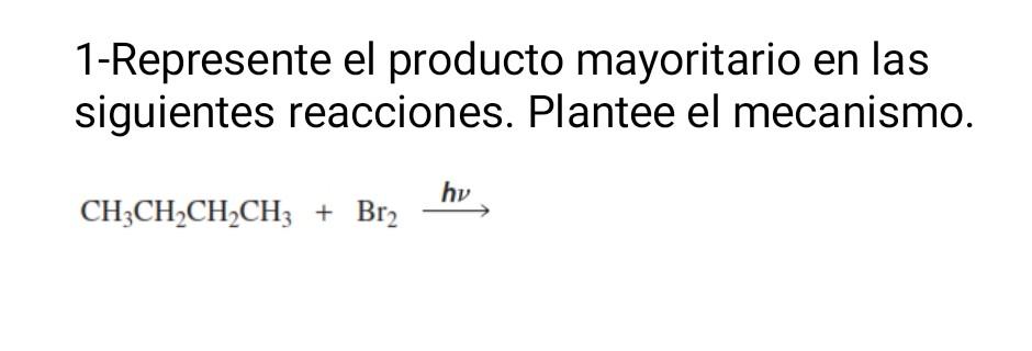 1-Represente el producto mayoritario en las siguientes reacciones. Plantee el mecanismo. \[ \mathrm{CH}_{3} \mathrm{CH}_{2} \