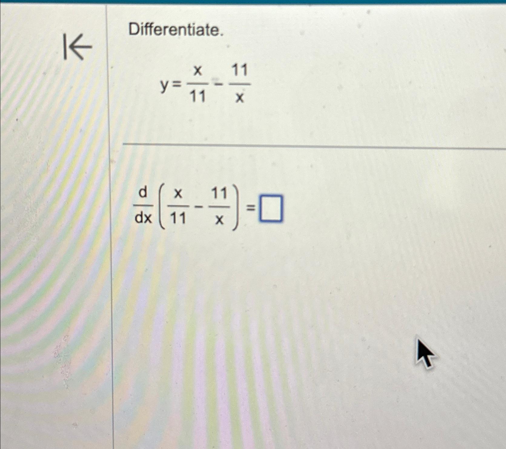 Solved Differentiate.y=x11-11xddx(x11-11x)= | Chegg.com
