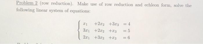 Solved Problem 2 (row reduction). Make use of row reduction | Chegg.com