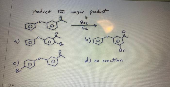 Solved Predict the major product a) b) c) d) no reaction | Chegg.com