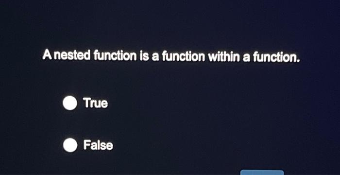 Solved A nested function is a function within a function. | Chegg.com