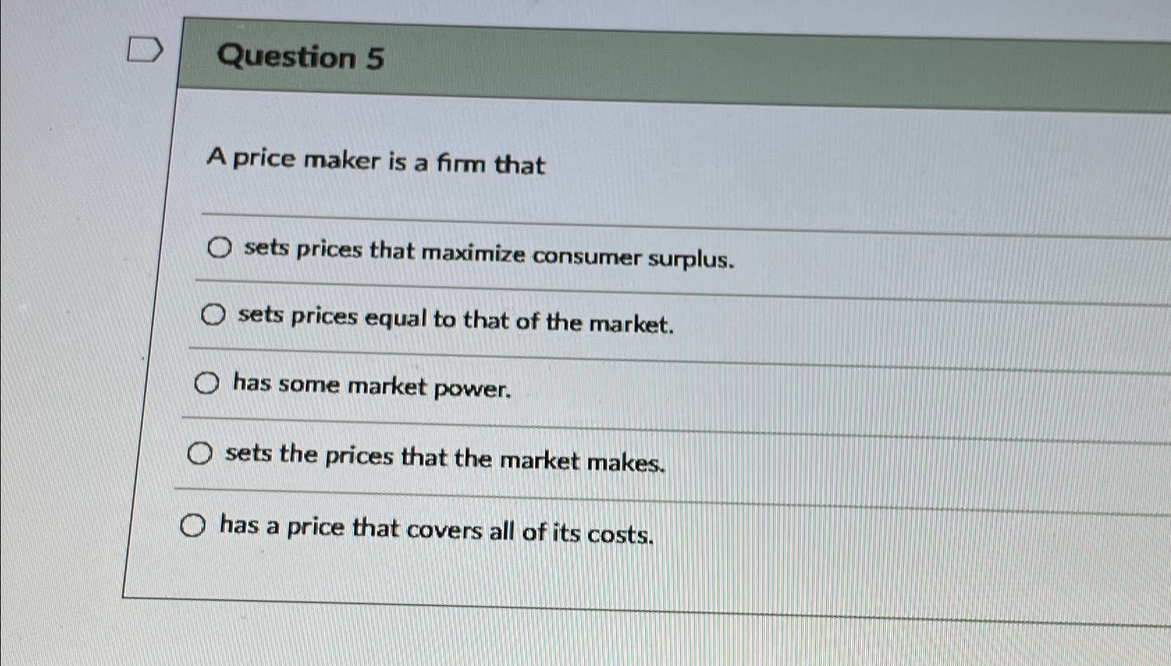 Solved Question 5A price maker is a firm thatsets prices