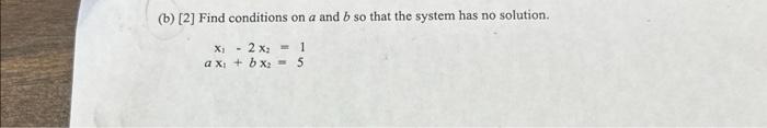 Solved (b) [2] Find Conditions On A And B So That The System | Chegg.com