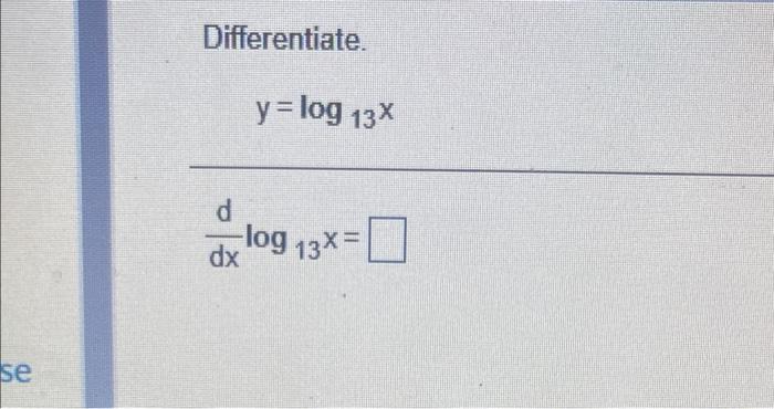 Solved Differentiate. y=log 13% d dx log 13x = se | Chegg.com