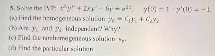 Solved 5 Solve The Ivp X2y′′ 2xy′−6y E2x Y 0 1 Y′ 0 −1