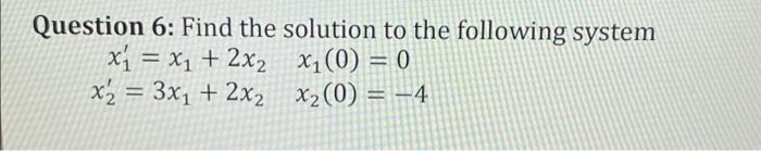 Solved Question 6: Find the solution to the following system | Chegg.com