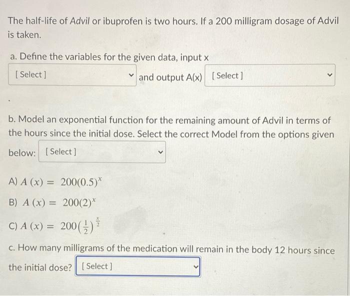 Solved The halflife of Advil or ibuprofen is two hours. If