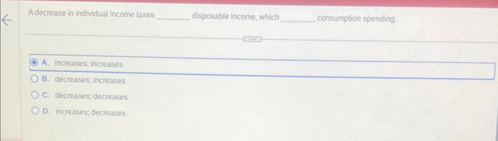 Solved A decrease in individual income taxes disposable | Chegg.com