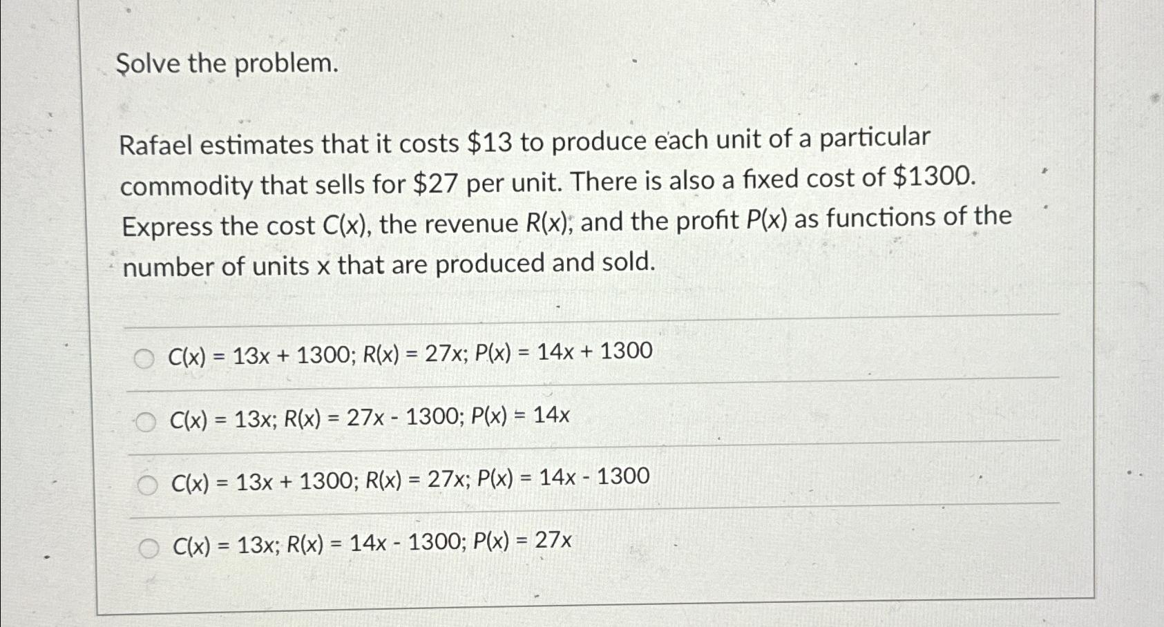 Solved Solve the problem.Rafael estimates that it costs $13 | Chegg.com