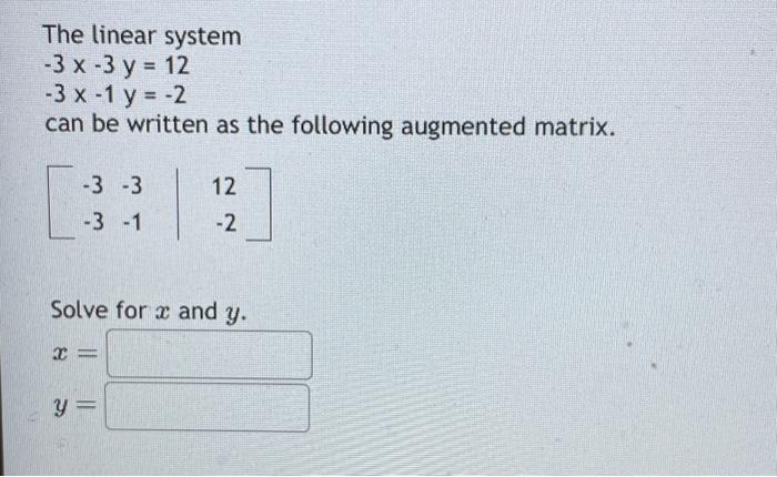 Solved The linear system −3x−3y=12−3x−1y=−2 can be written | Chegg.com