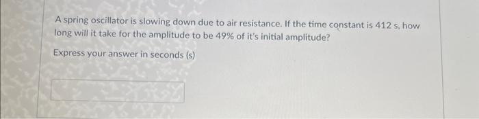 Solved A spring oscillator is slowing down due to air | Chegg.com