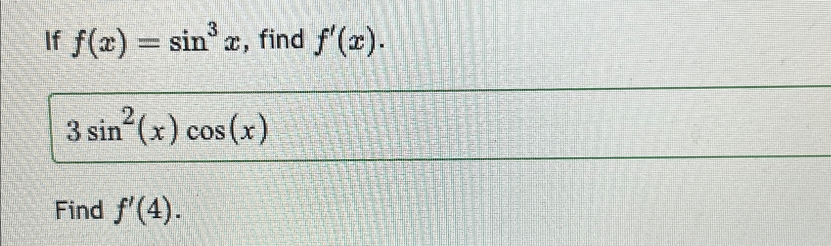 Solved If f(x)=sin3x, ?find f'(x)3sin2(x)cos(x)Find f'(4). | Chegg.com