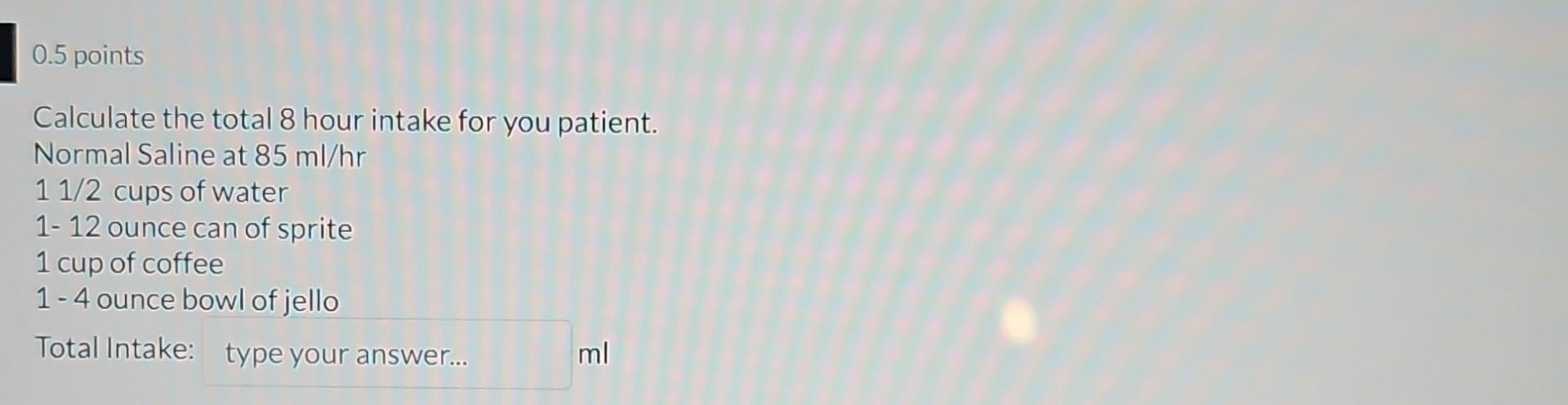 Solved 0.5 points Your patient needs 1500ml of normal saline | Chegg.com