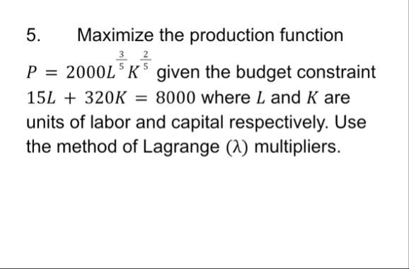 Solved Maximize the production function P=2000L35K25 ﻿given | Chegg.com