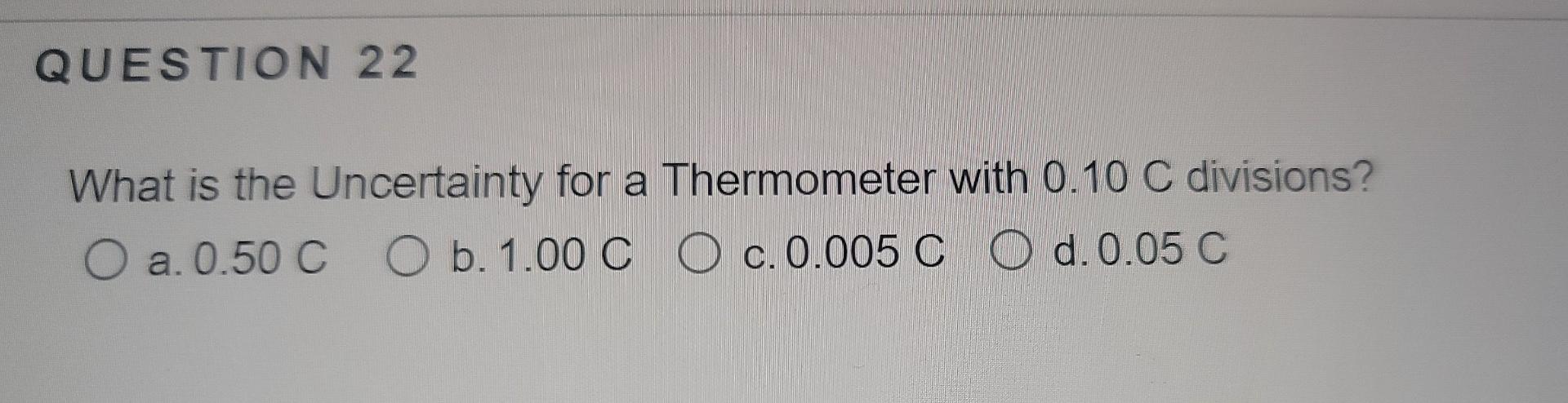 Solved QUESTION 22 What is the Uncertainty for a Thermometer | Chegg.com