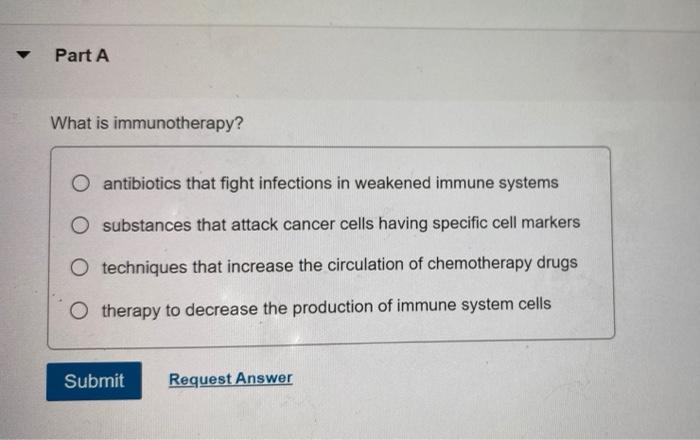 Solved Part A What is immunotherapy? antibiotics that fight | Chegg.com