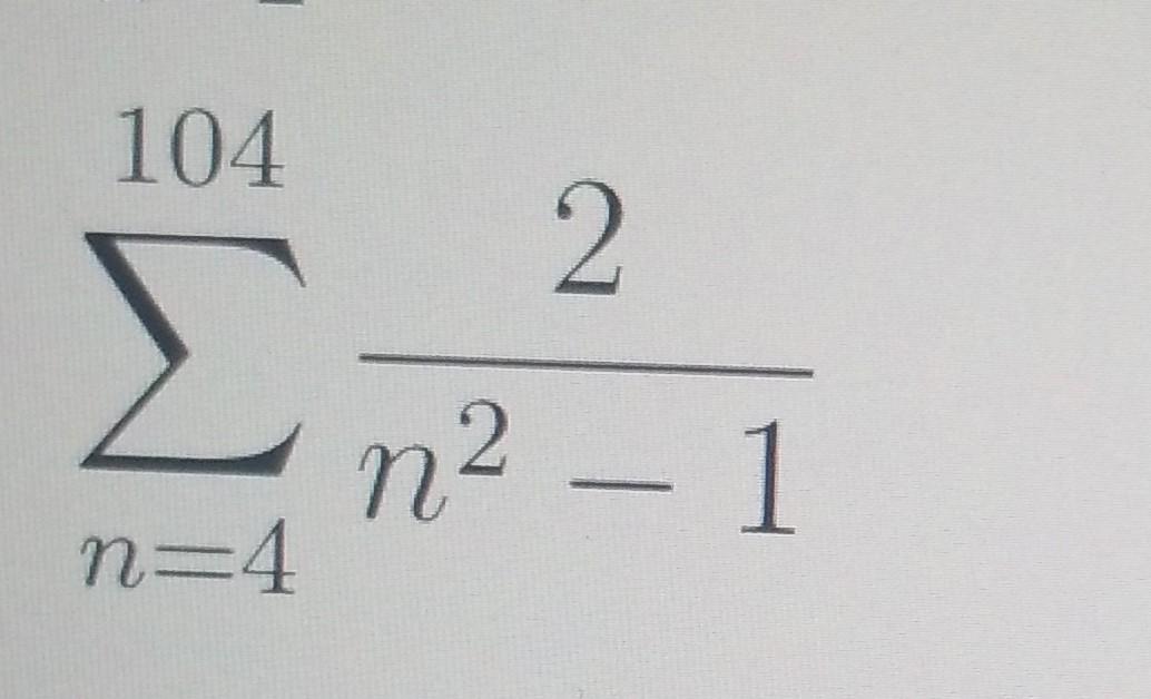 Solved 104 Σ n=4 2 η2 – 1 | Chegg.com