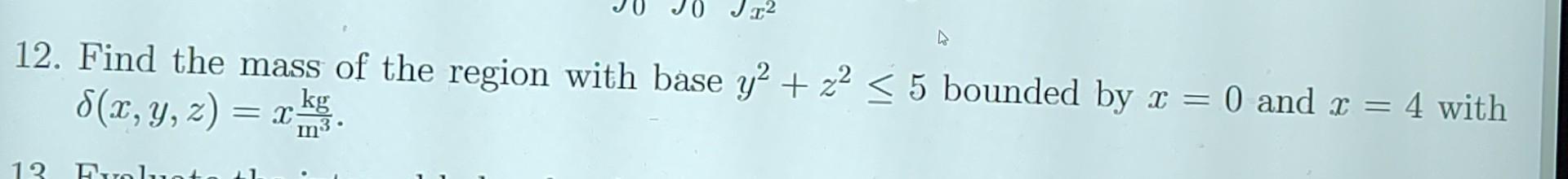 Solved 12. Find the mass of the region with base y2+z2≤5 | Chegg.com