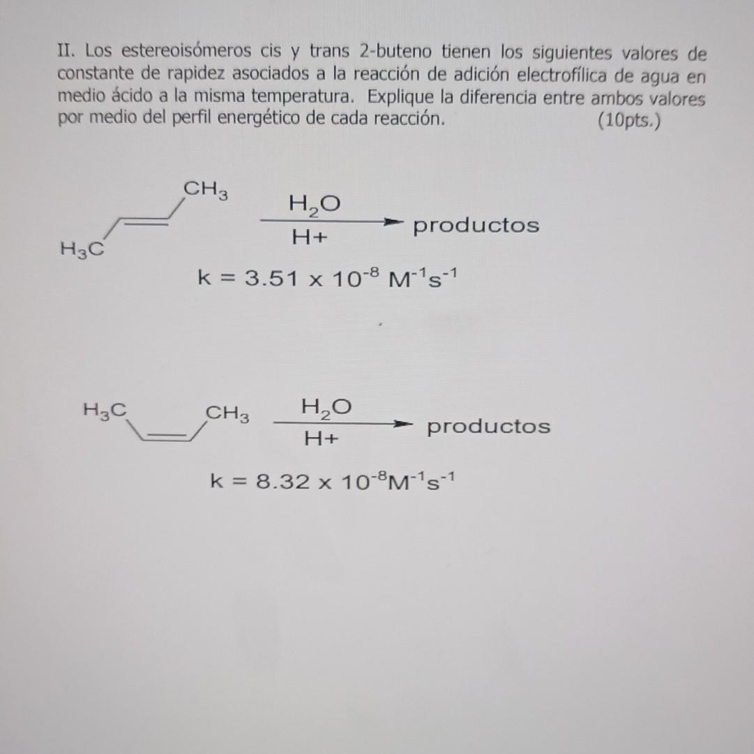 II. Los estereoisómeros cis y trans 2-buteno tienen los siguientes valores de constante de rapidez asociados a la reacción de