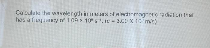 Solved Calculate the wavelength in meters of electromagnetic | Chegg.com