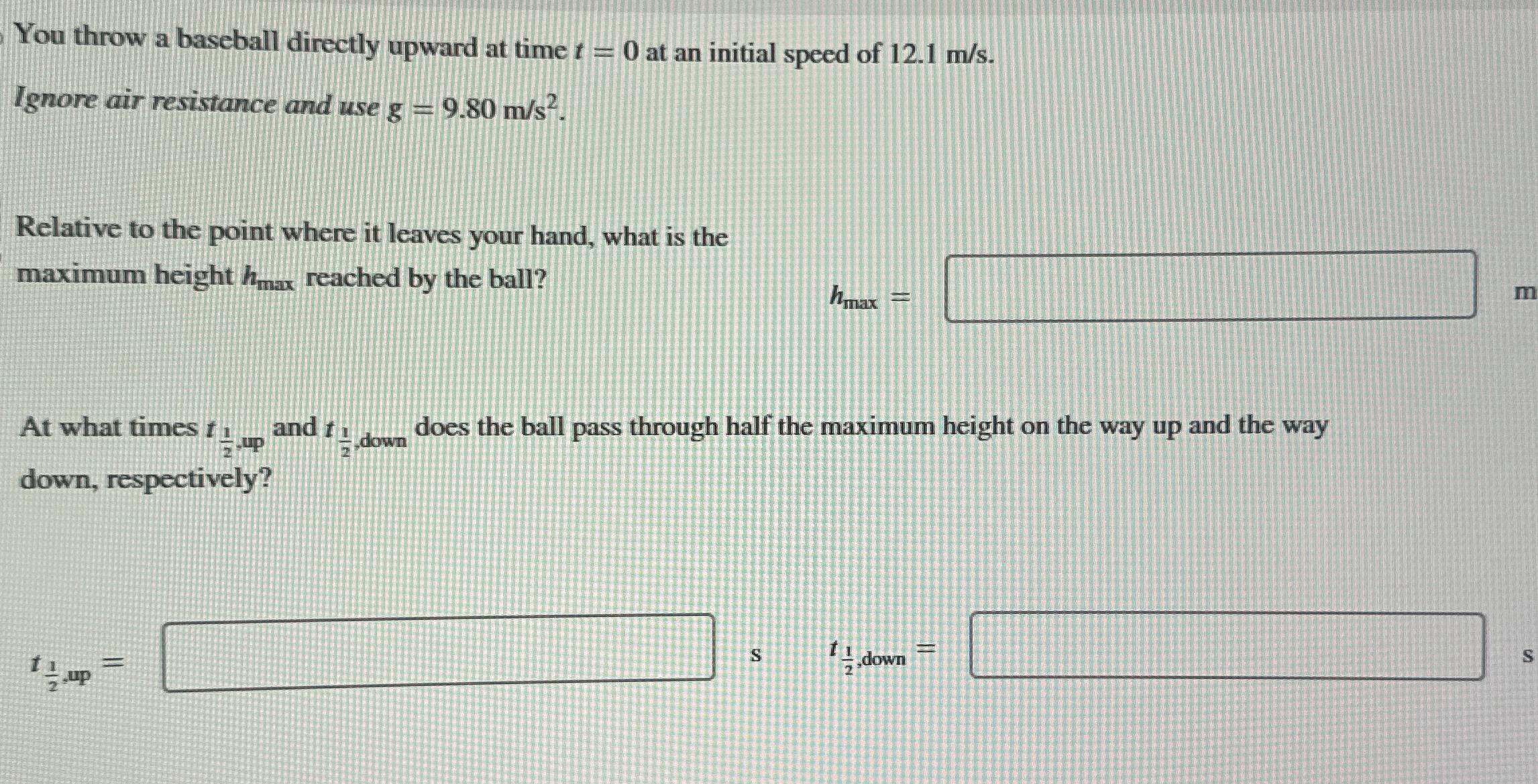 Solved You throw a baseball directly upward at time t=0 ﻿at