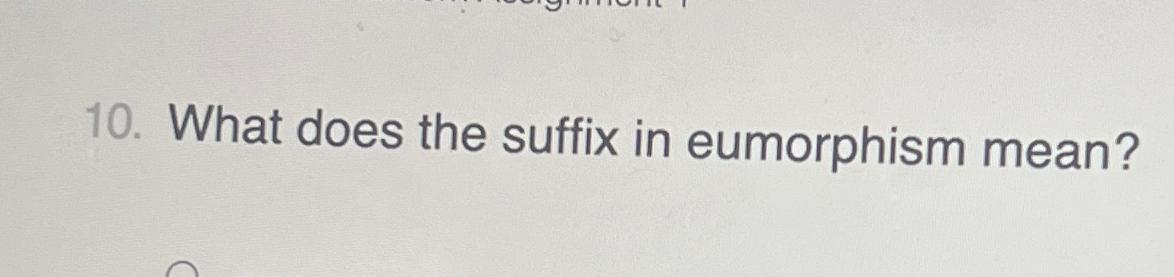 solved-what-does-the-suffix-in-eumorphism-mean-chegg