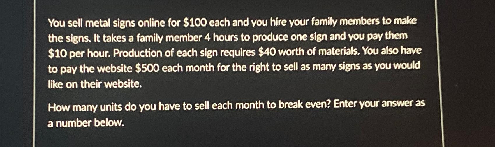 Solved You sell metal signs online for $100 ﻿each and you | Chegg.com