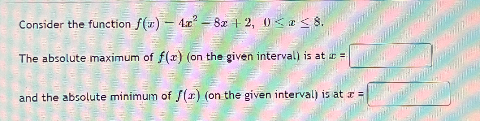 Solved Consider the function f(x)=4x2-8x+2,0≤x≤8.The | Chegg.com