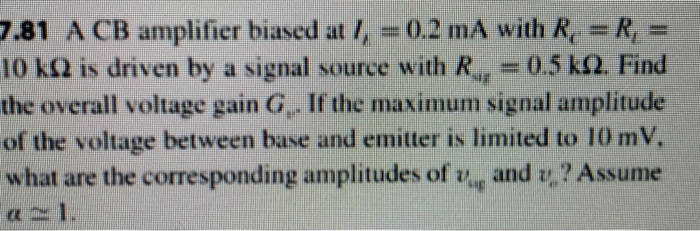 Solved 7.81 A CB Amplifier Biased At /, = 0.2 MA With R. =R, | Chegg.com