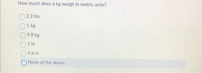 solved-how-much-does-a-kg-weigh-in-metric-units-2-2lbs-1-kg-chegg