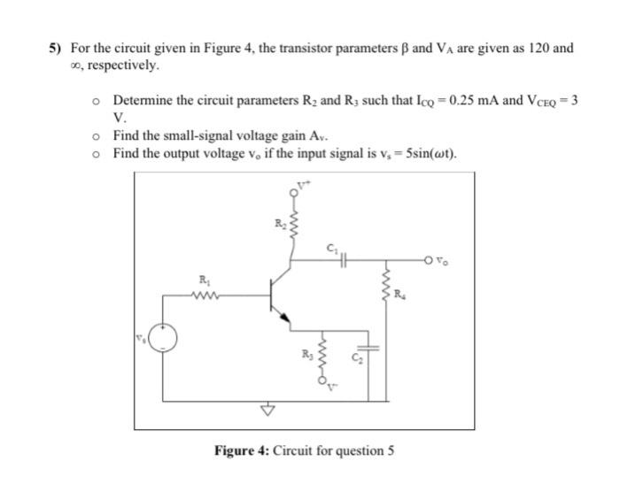 Solved 5) For the circuit given in Figure 4, the transistor | Chegg.com