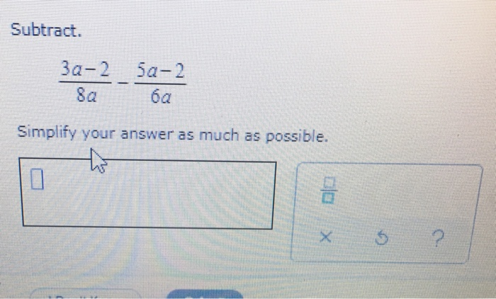 Solved Subtract. 3a-2 5a-2 Simplify your answer as much as | Chegg.com