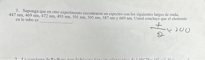 1. Suponga que en otro experimento encontraron un espectro con los siguientes largos de onda, \( 447 \mathrm{~nm}, 469 \mathr