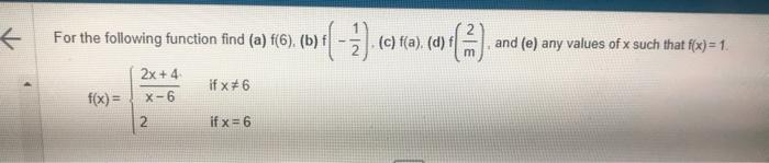 For the following function find \( (a) f(6),(b) f\left(-\frac{1}{2}\right),(c) f(a),(d) f\left(\frac{2}{m}\right) \), and \( 