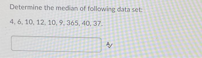 Solved Determine the median of following data set: 4, 6, 10, | Chegg.com
