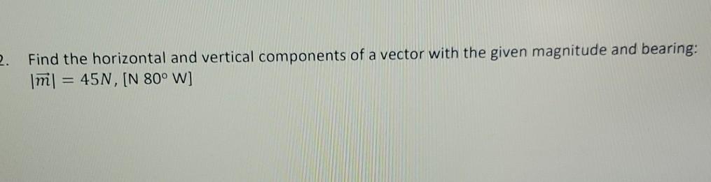 Solved 2. Find the horizontal and vertical components of a | Chegg.com