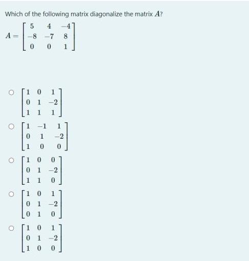 Solved Which of the following matrix diagonalize the matrix | Chegg.com