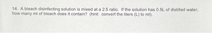 Solved 14. A bleach disinfecting solution is mixed at a 2:5 | Chegg.com