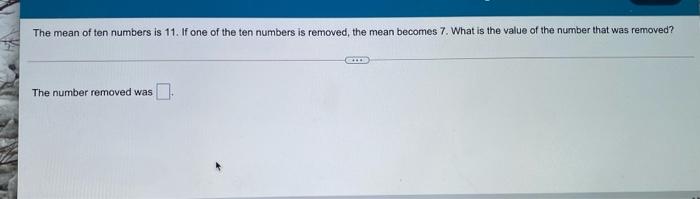 Solved The mean of ten numbers is 11. If one of the ten | Chegg.com