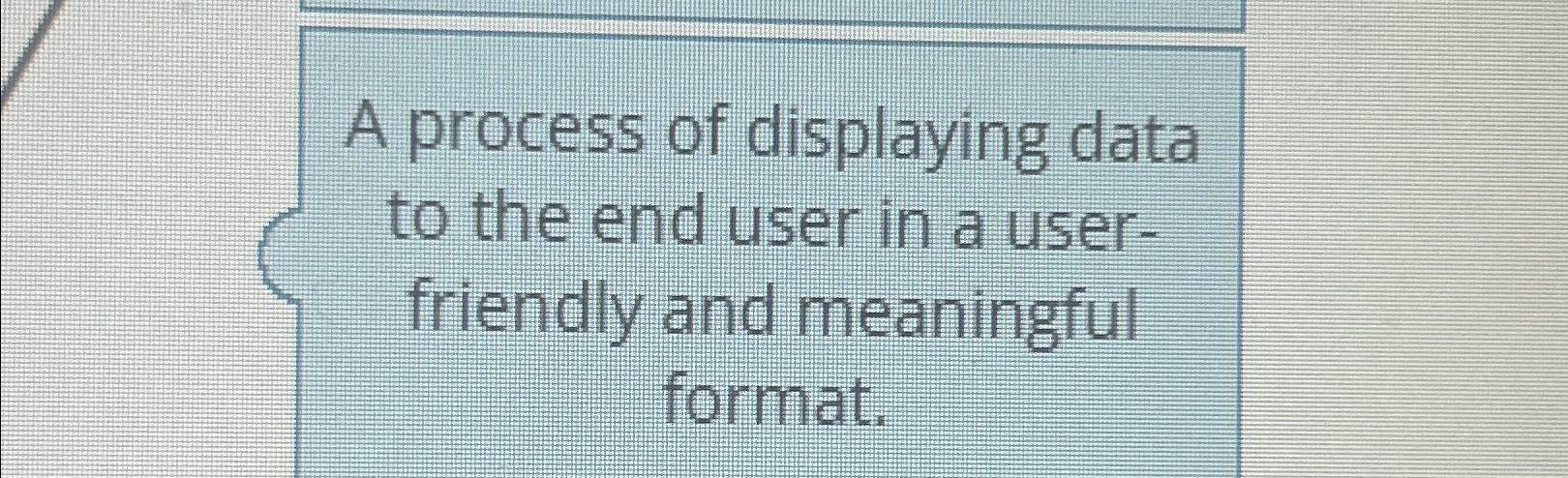 Solved A process of displaying data to the end user in a | Chegg.com
