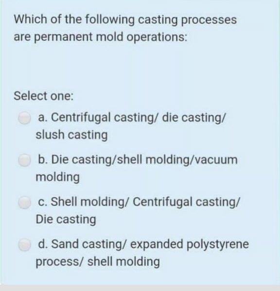 Solved Which of the following casting processes are