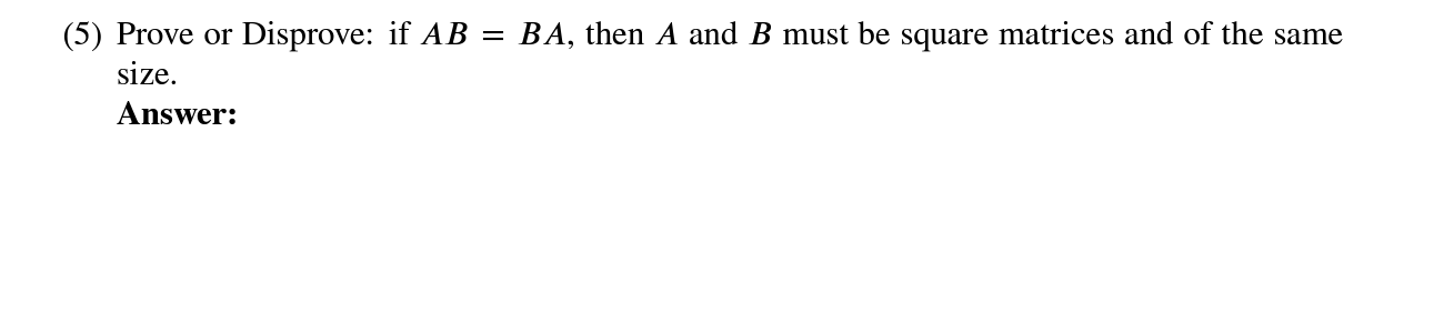 Solved (5) ﻿Prove Or Disprove: If AB=BA, ﻿then A And B ﻿must | Chegg.com