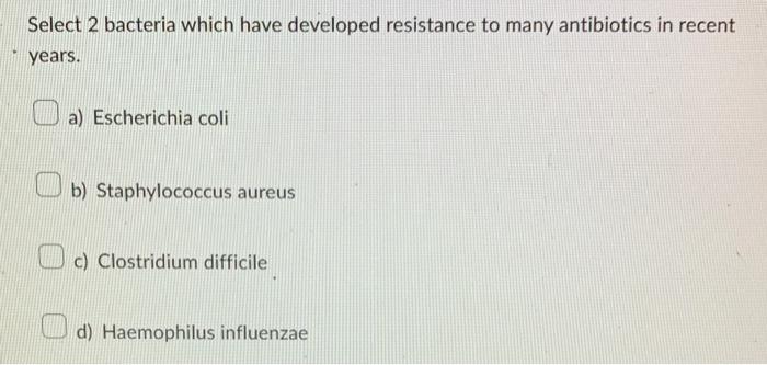 Solved Select 2 bacteria which have developed resistance to | Chegg.com