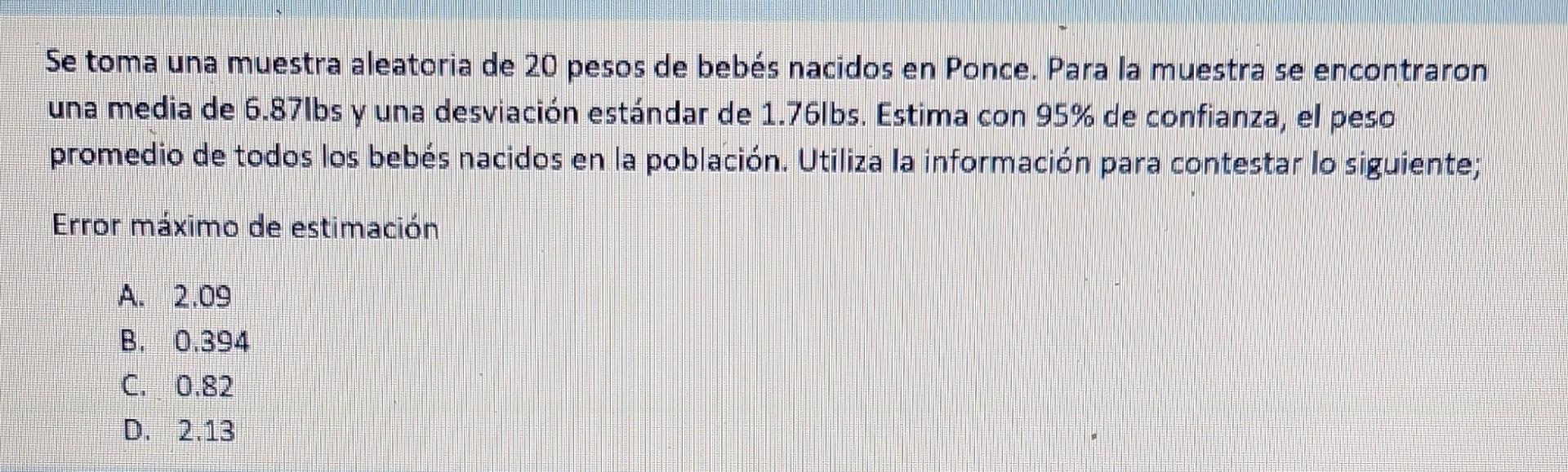 Se toma una muestra aleatoria de 20 pesos de bebés nacidos en Ponce. Para la muestra se encontraron una media de 6.87lbs y un