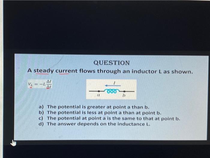 Solved QUESTION A steady current flows through an inductor